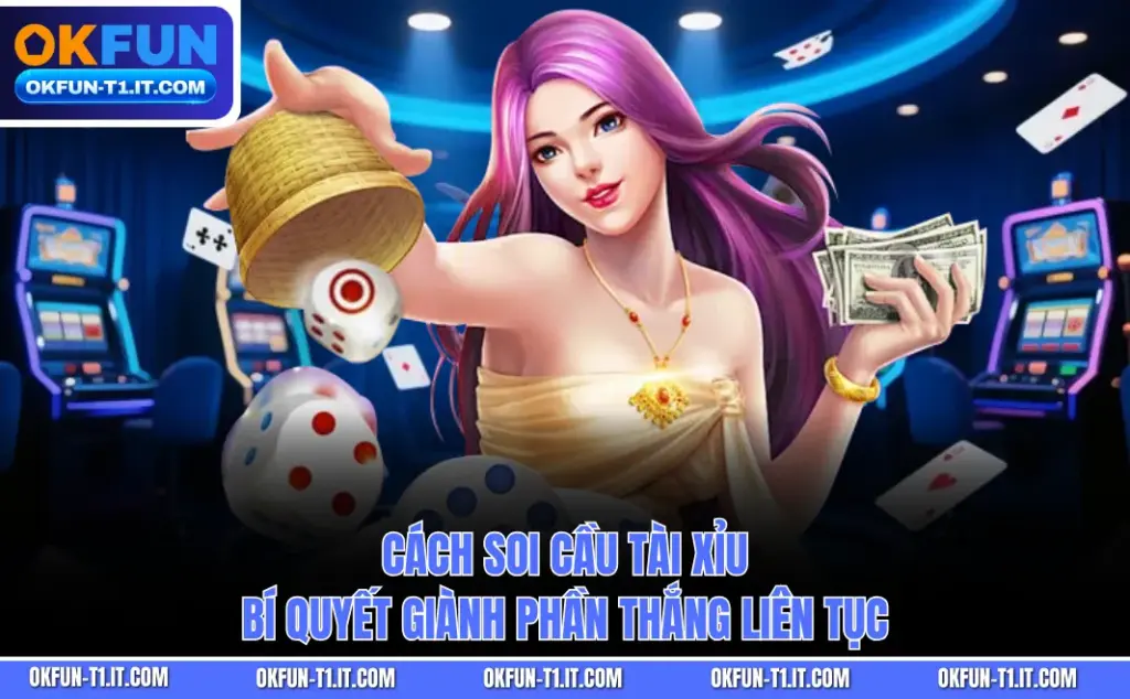 Cách Soi Cầu Tài Xỉu - Bí Quyết Giành Phần Thắng Liên Tục