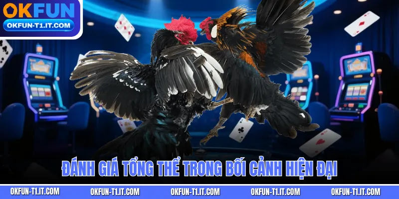 Đánh giá tổng thể trong bối cảnh hiện đại