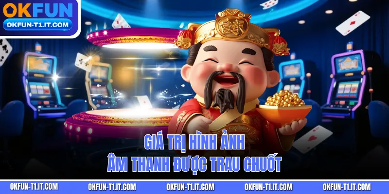 Giá trị hình ảnh âm thanh được trau chuốt