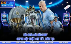 Kèo Nhà Cái Hôm Nay - OKFUN Cập Nhật Chi Tiết, Liên Tục