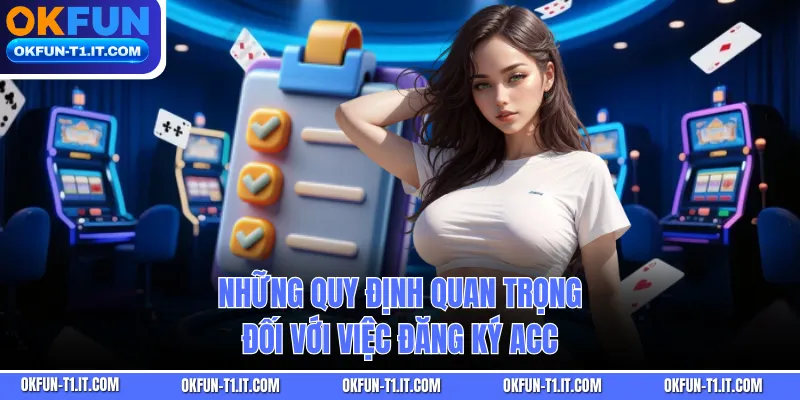 Những quy định quan trọng đối với việc đăng ký acc