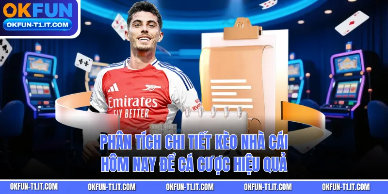 Phân tích các loại kèo được nền tảng cung cấp hôm nay