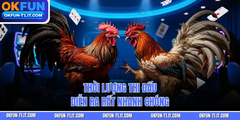 Thời lượng thi đấu diễn ra rất nhanh chóng