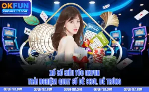 Xổ Số Siêu Tốc OKFUN - Trải Nghiệm Quay Số Dễ Chơi, Dễ Trúng